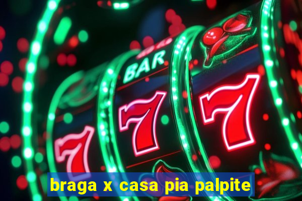 braga x casa pia palpite